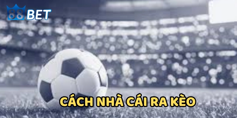 Cơ chế nhà cái ra kèo