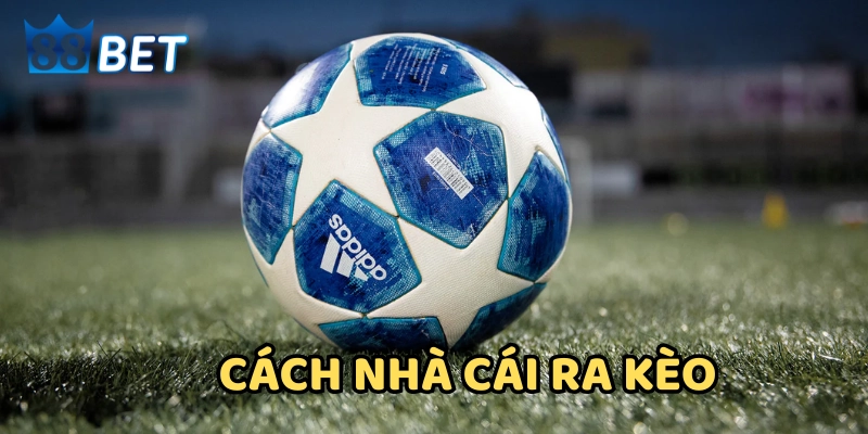 Khám phá Cách Nhà Cái Ra Kèo trong bóng đá, từ cơ chế tính toán tỷ lệ, chiến lược thao túng tâm lý người chơi cho đến những cái bẫy nấp sâu các kèo hấp dẫn