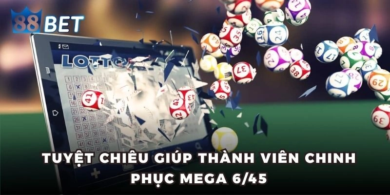 Tuyệt chiêu giúp thành viên chinh phục Mega 6/45